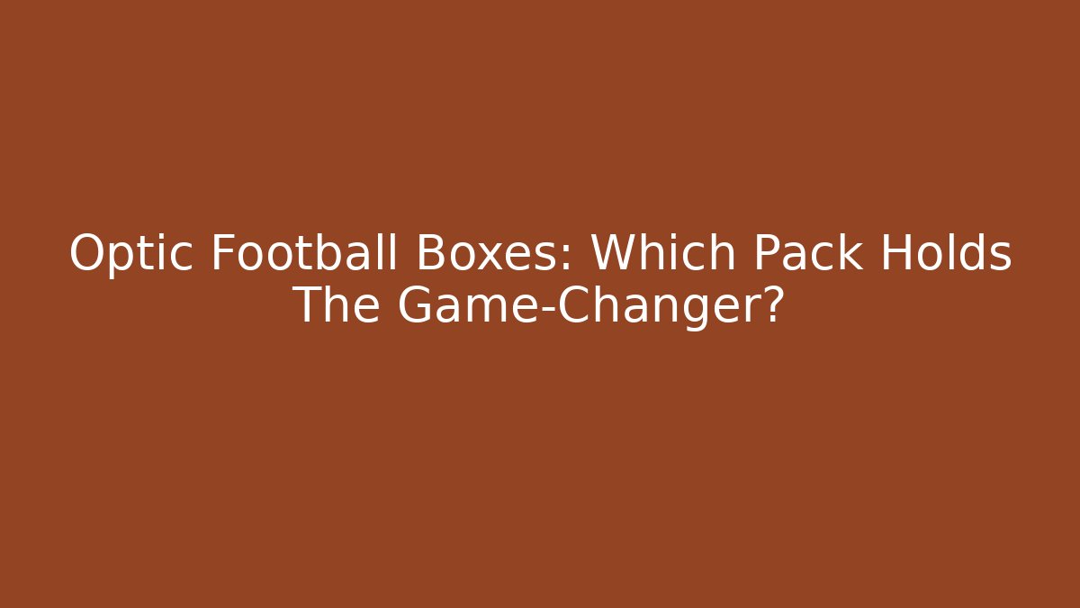 Optic Football Boxes: Which Pack Holds The Game-Changer?