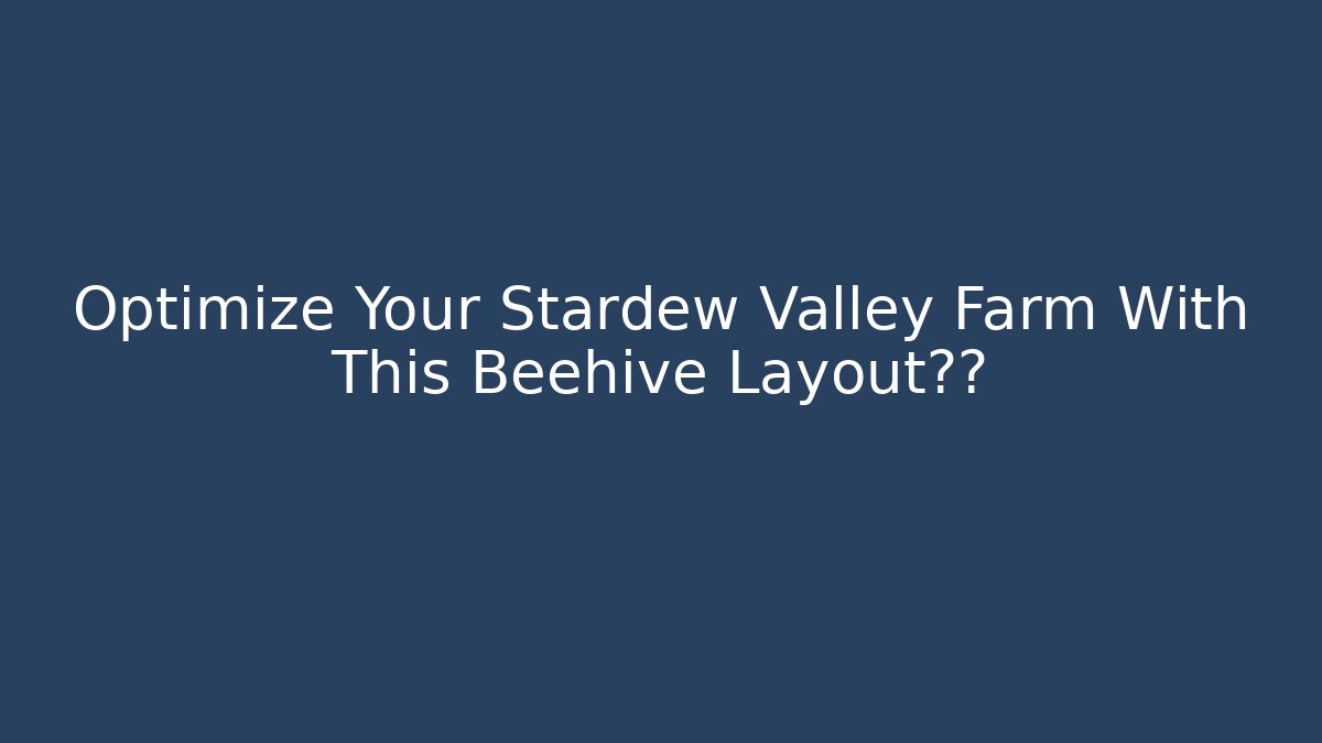 Optimize Your Stardew Valley Farm With This Beehive Layout图解