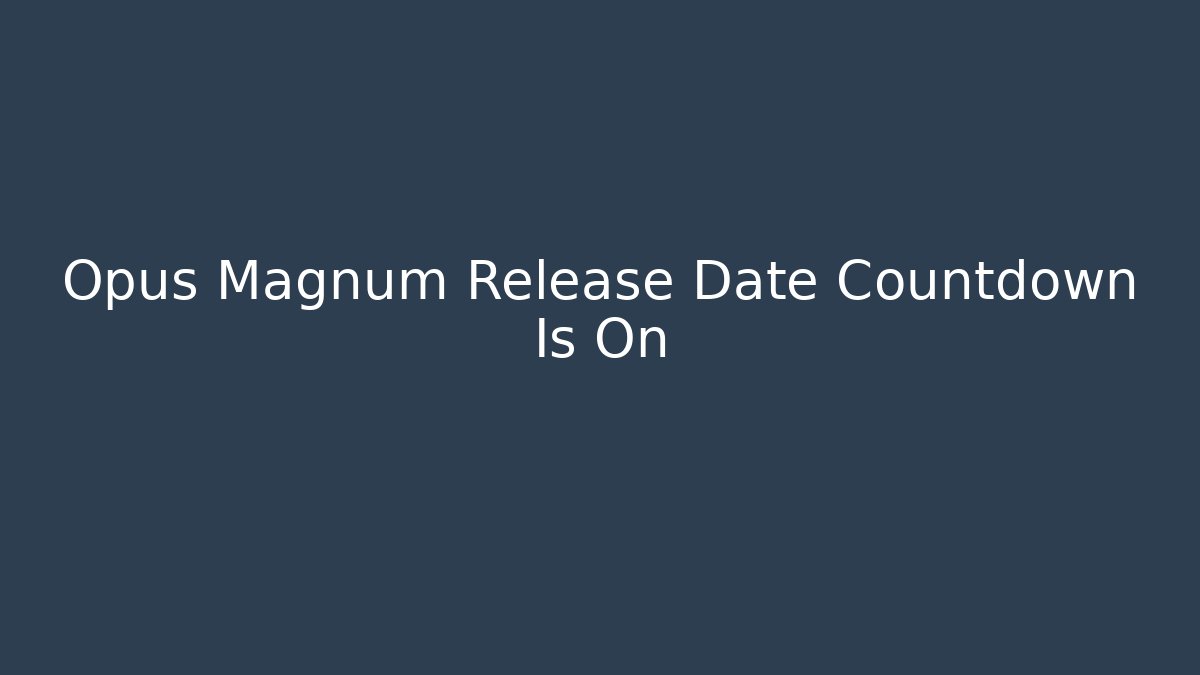 Opus Magnum Release Date Countdown Is On - Critter Realm