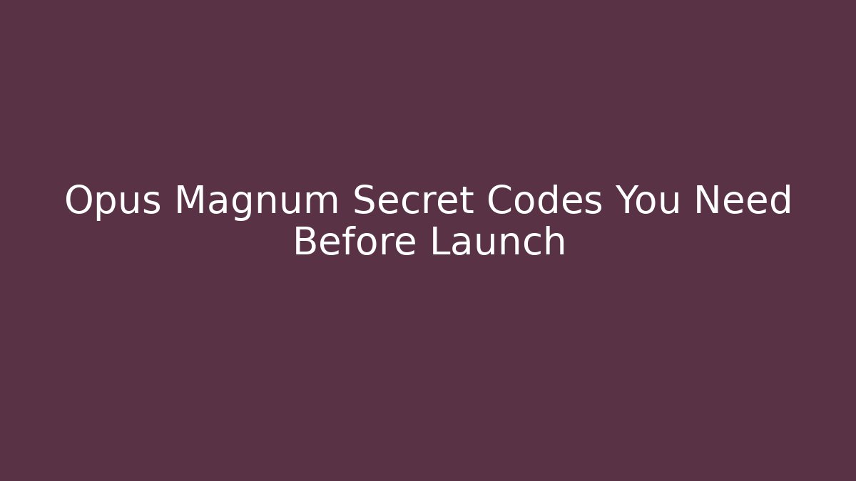 Opus Magnum Secret Codes You Need Before Launch