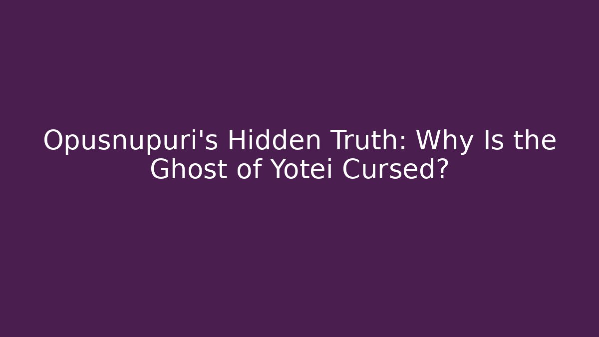 Opusnupuri's Hidden Truth: Why Is the Ghost of Yotei Cursed?