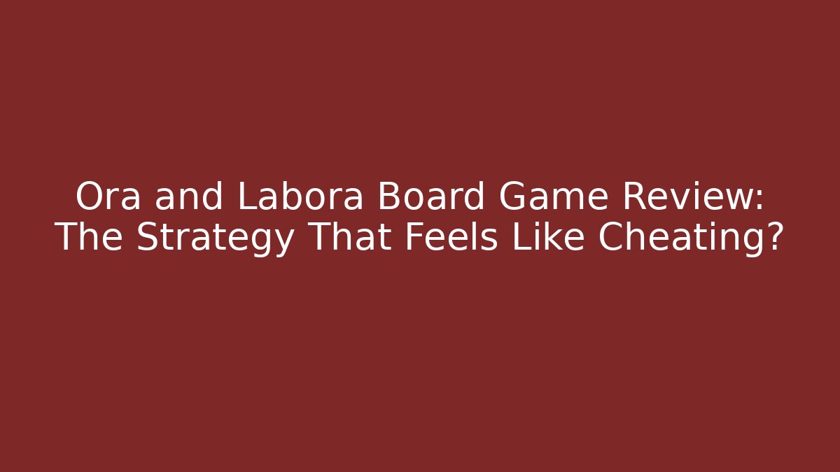 Ora and Labora Board Game Review: The Strategy That Feels Like Cheating?