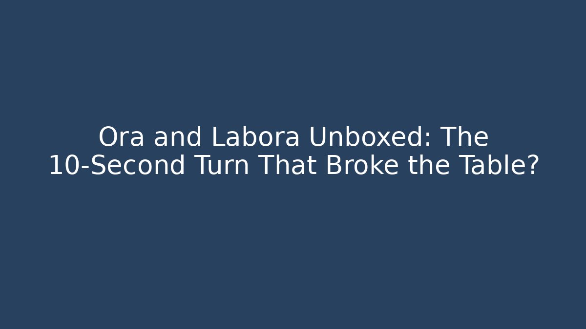 Ora and Labora Unboxed: The 10-Second Turn That Broke the Table?
