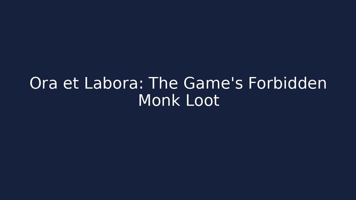 Ora et Labora: The Game's Forbidden Monk Loot