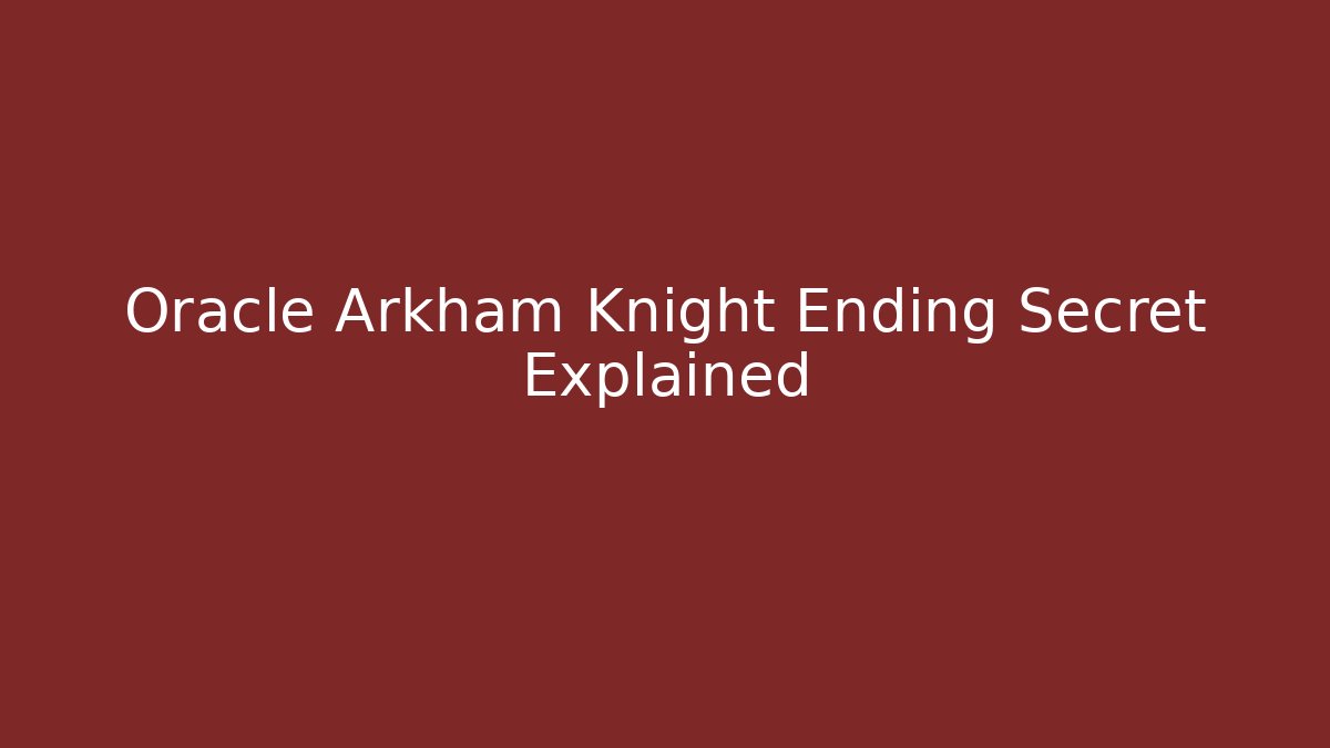 Oracle Arkham Knight Ending Secret Explained