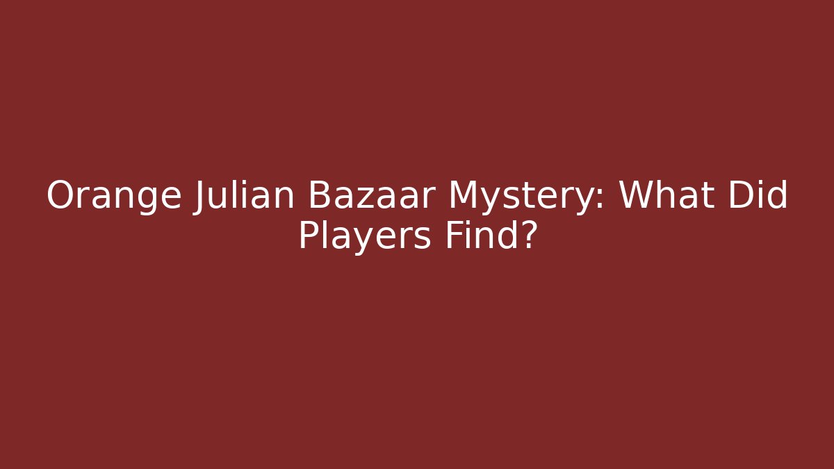 Orange Julian Bazaar Mystery: What Did Players Find? - Critter Realm