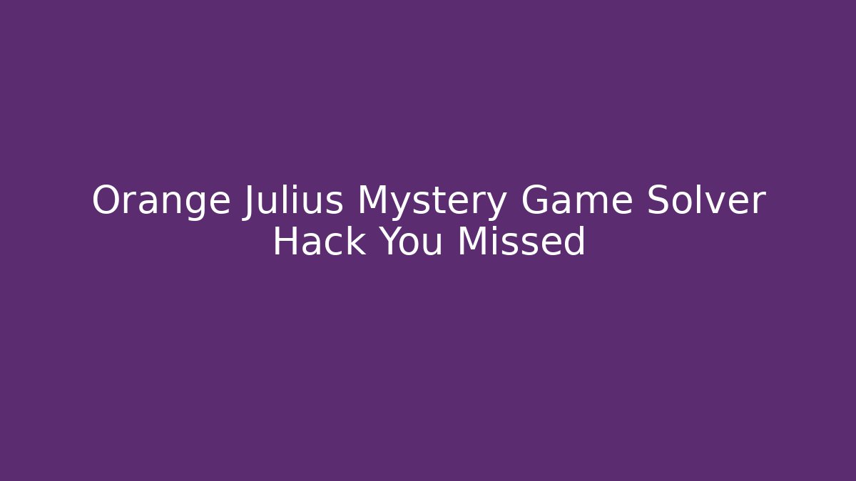 Orange Julius Mystery Game Solver Hack You Missed - Critter Realm