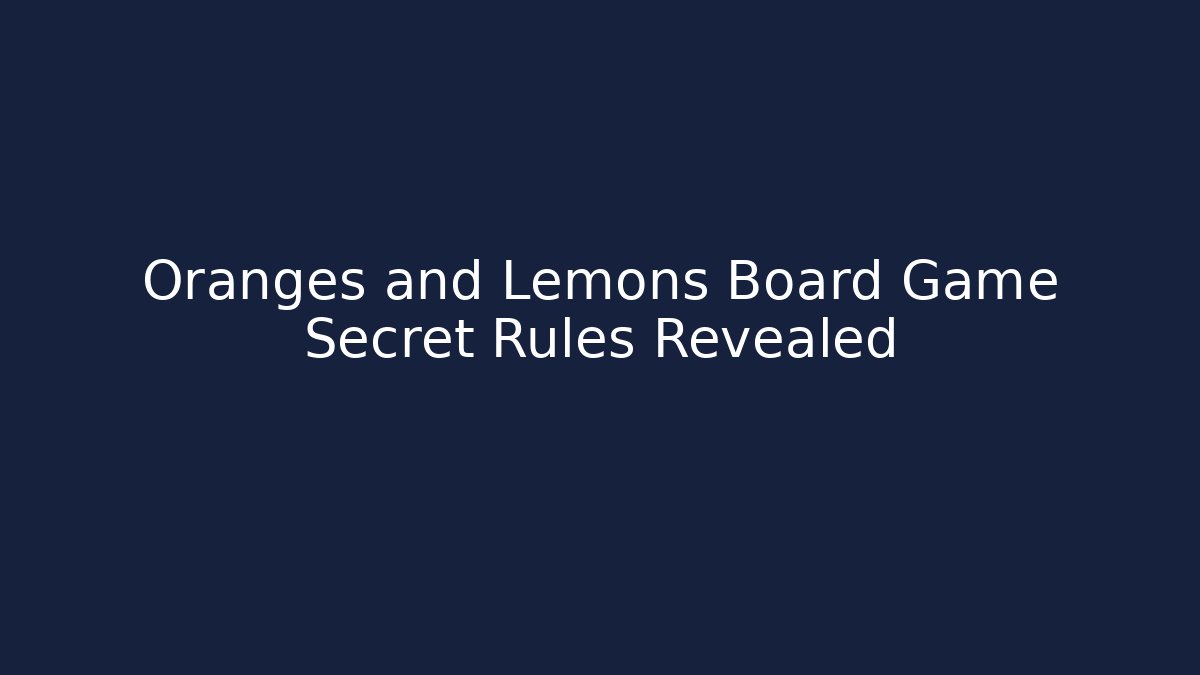 Oranges and Lemons Board Game Secret Rules Revealed - Critter Realm