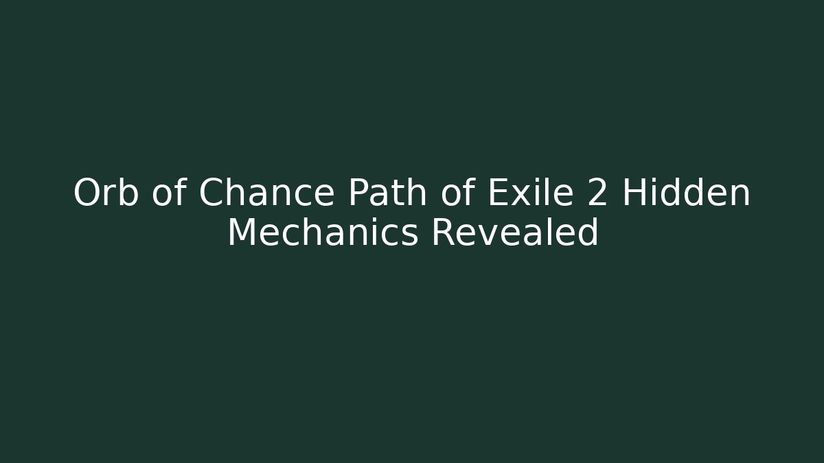 Orb of Chance Path of Exile 2 Hidden Mechanics Revealed