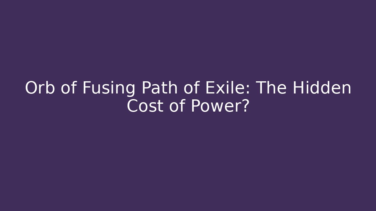 Orb of Fusing Path of Exile: The Hidden Cost of Power?