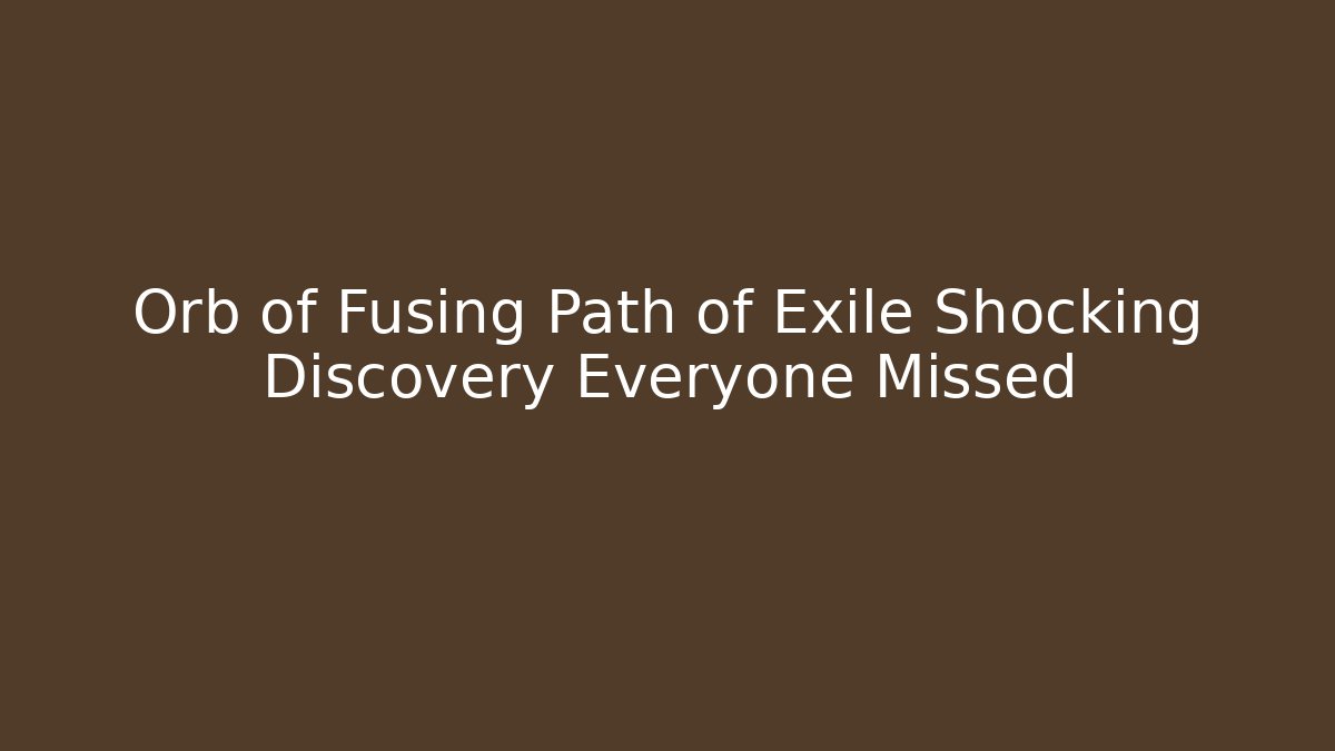 Orb of Fusing Path of Exile Shocking Discovery Everyone Missed