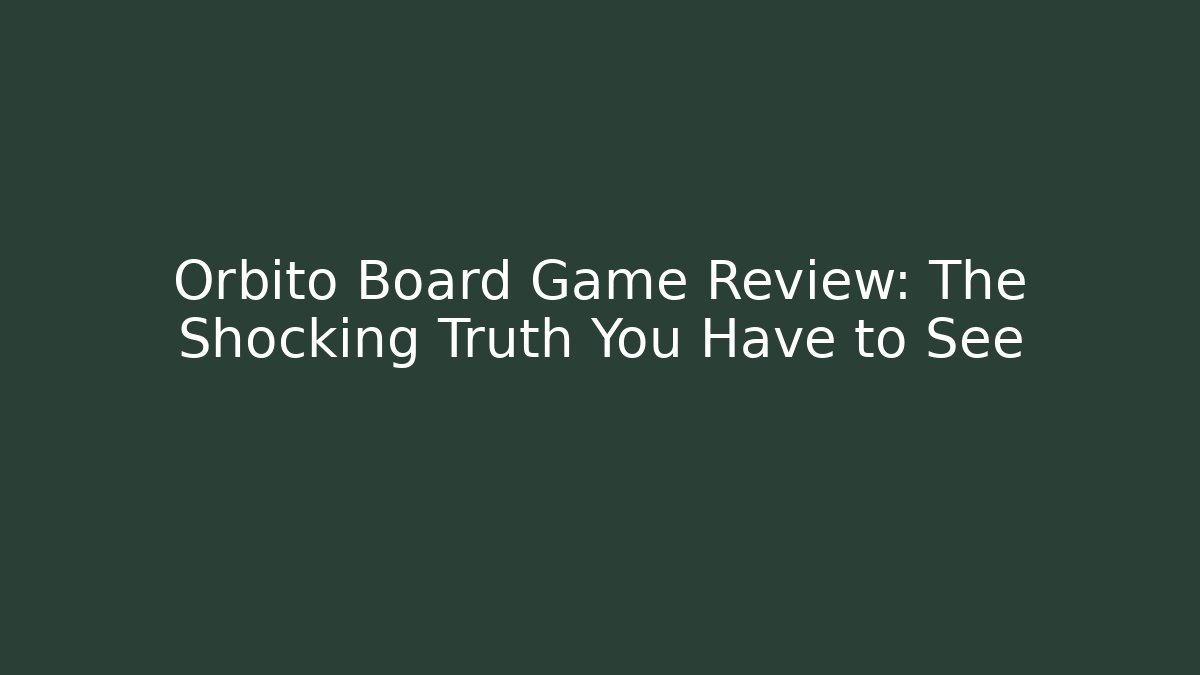 Orbito Board Game Review: The Shocking Truth You Have to See