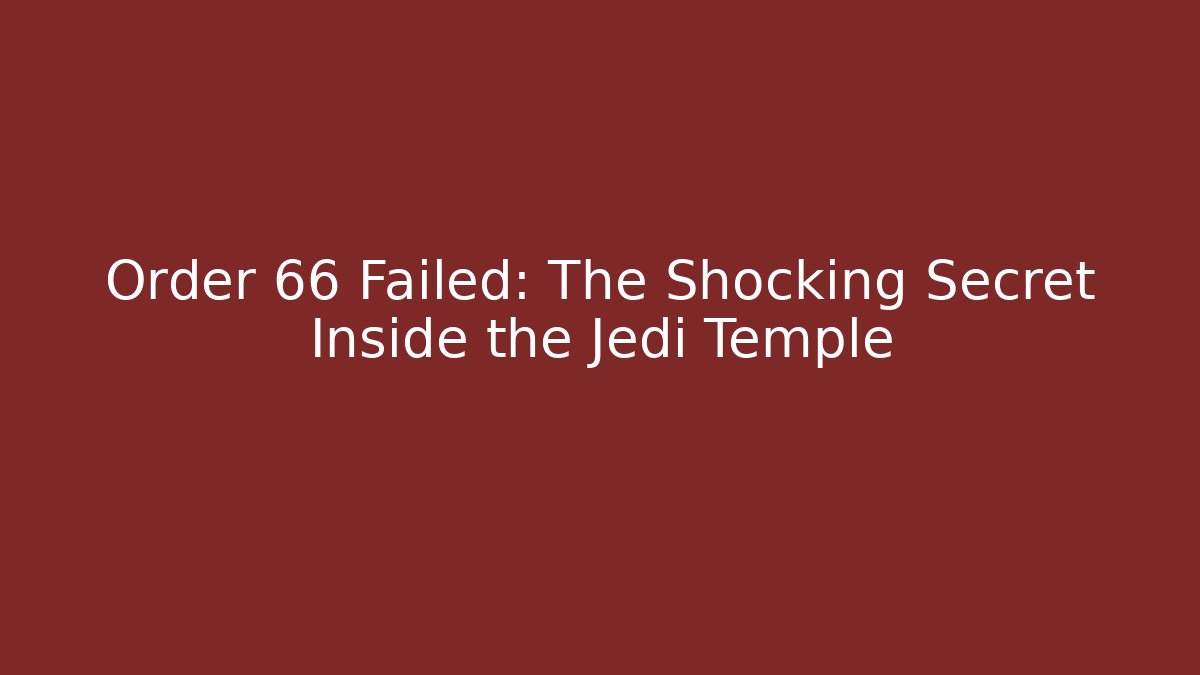 Order 66 Failed: The Shocking Secret Inside the Jedi Temple - Critter Realm