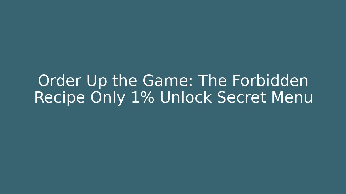 Order Up the Game: The Forbidden Recipe Only 1% Unlock Secret Menu - Critter Realm