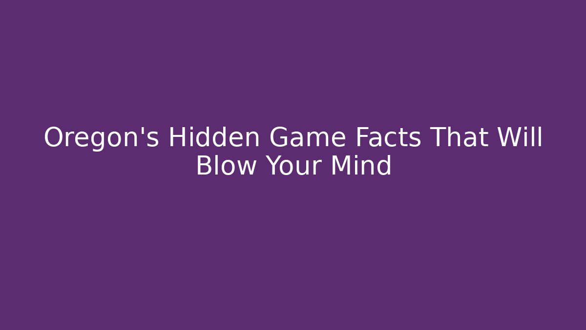 Oregon's Hidden Game Facts That Will Blow Your Mind