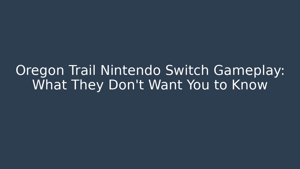 Oregon Trail Nintendo Switch Gameplay: What They Don't Want You to Know