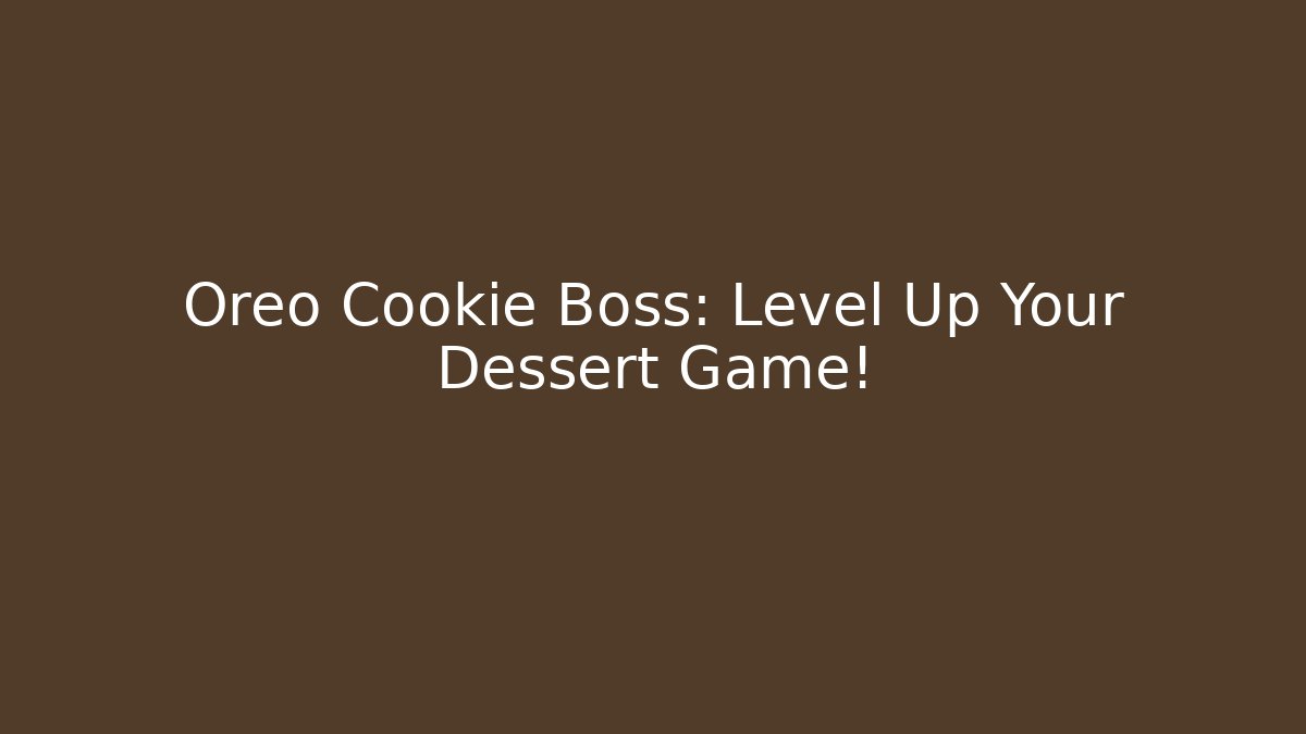 Oreo Cookie Boss: Level Up Your Dessert Game!