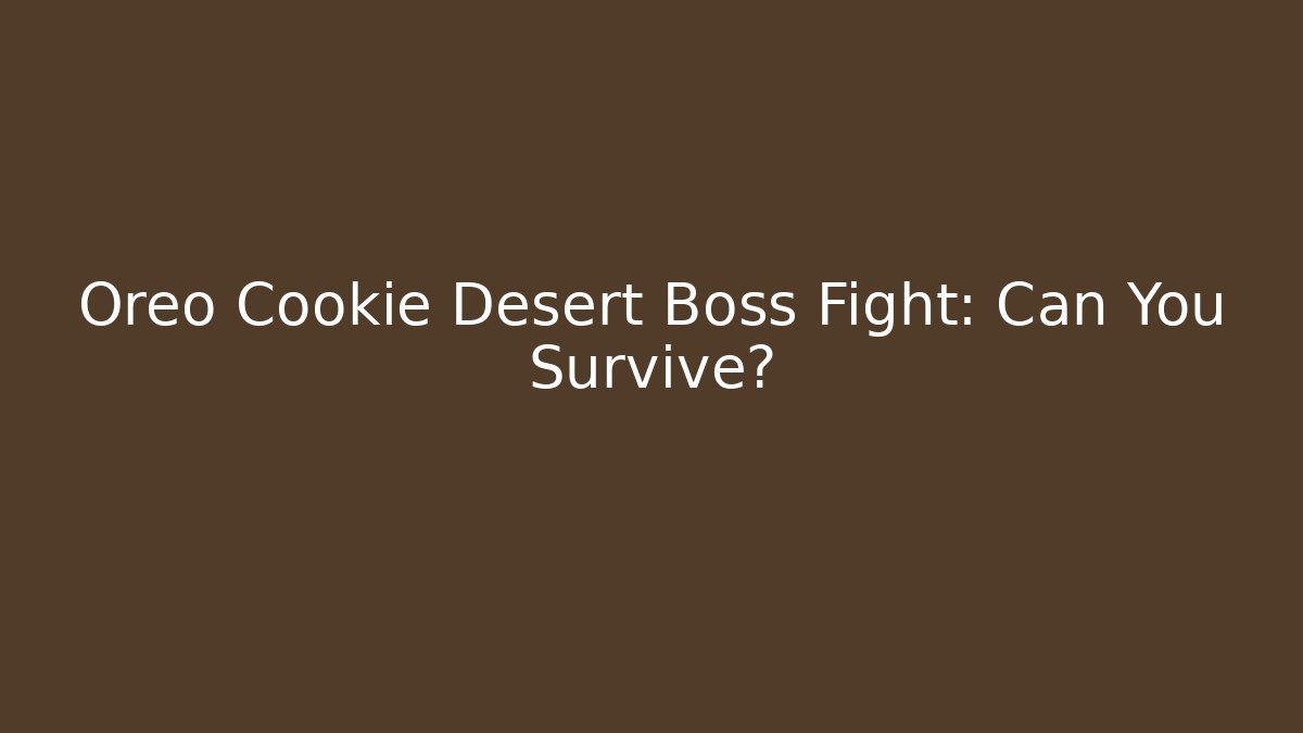 Oreo Cookie Desert Boss Fight: Can You Survive?