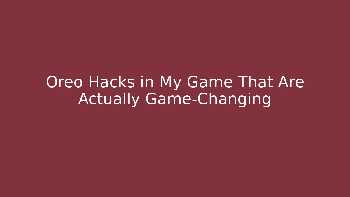 Oreo Hacks in My Game That Are Actually Game-Changing - Critter Realm