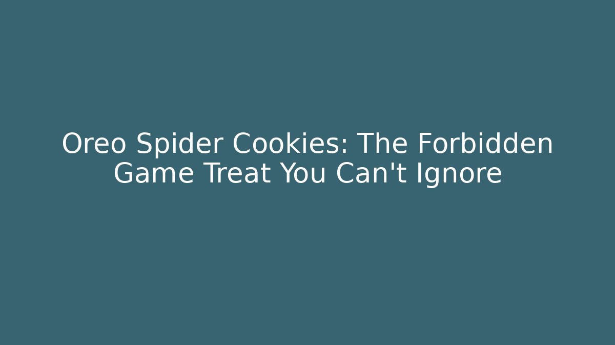 Oreo Spider Cookies: The Forbidden Game Treat You Can't Ignore