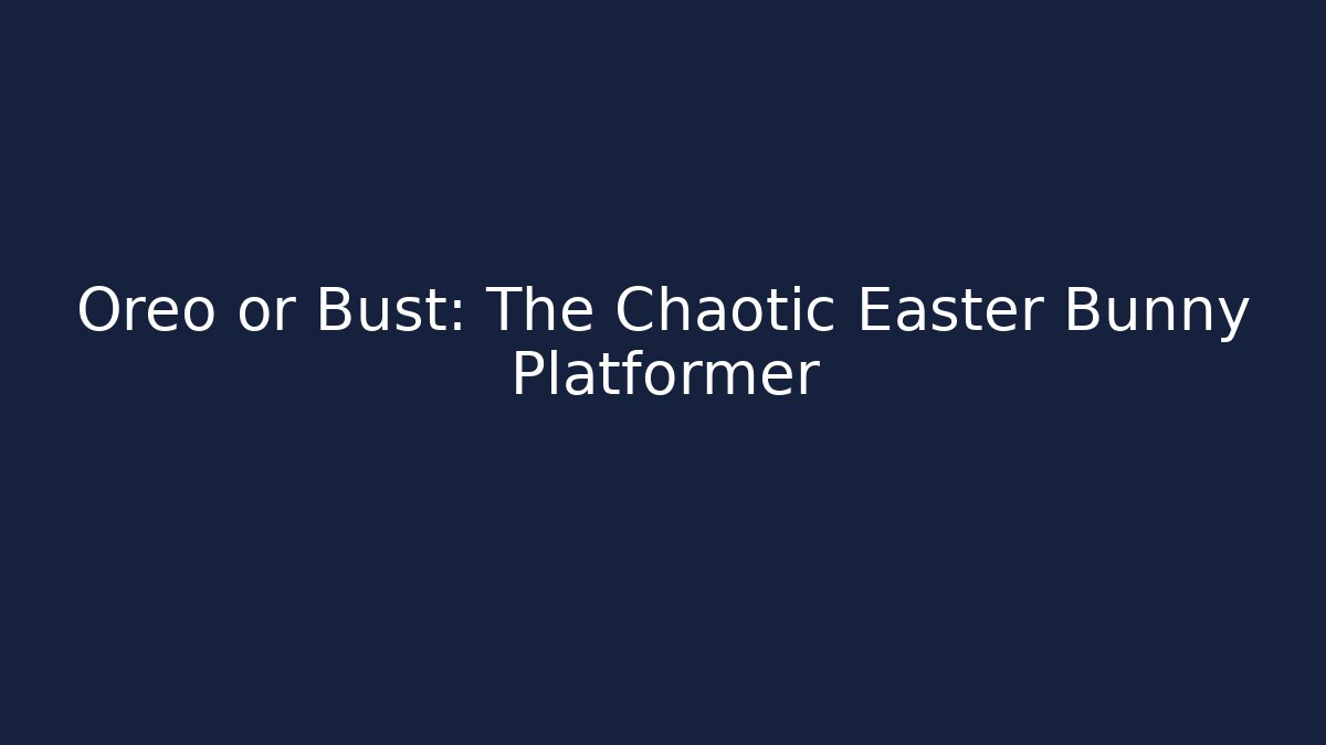 Oreo or Bust: The Chaotic Easter Bunny Platformer