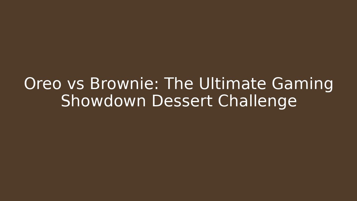 Oreo vs Brownie: The Ultimate Gaming Showdown Dessert Challenge