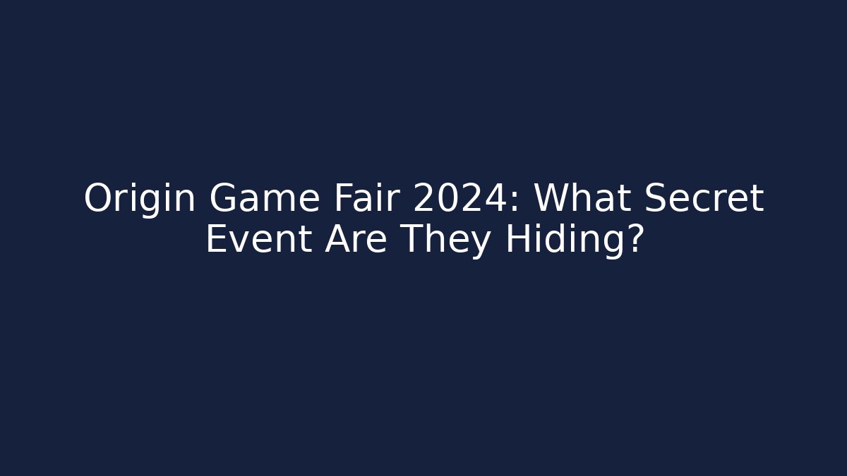 Origin Game Fair 2024: What Secret Event Are They Hiding?
