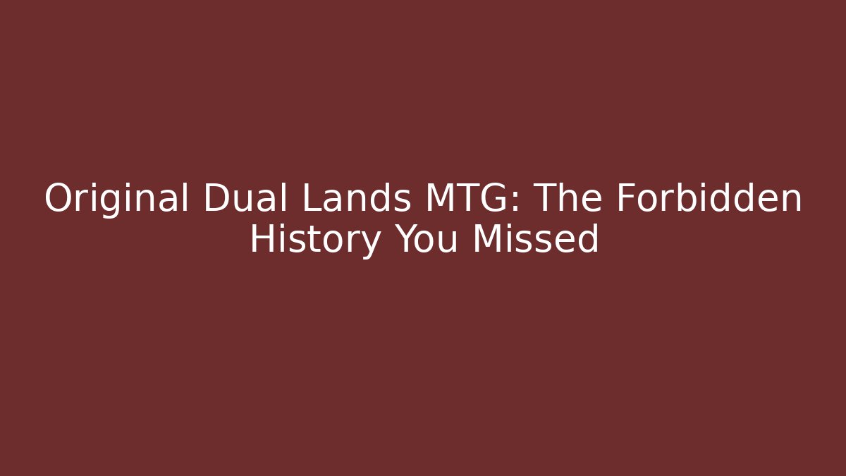 Original Dual Lands MTG: The Forbidden History You Missed