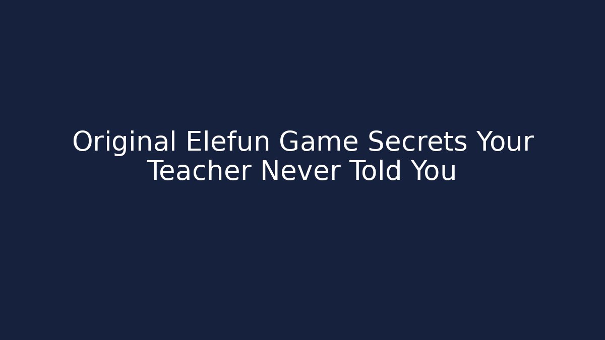 Original Elefun Game Secrets Your Teacher Never Told You - Critter Realm