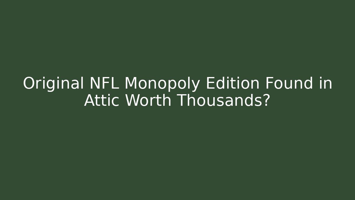 Original NFL Monopoly Edition Found in Attic Worth Thousands?