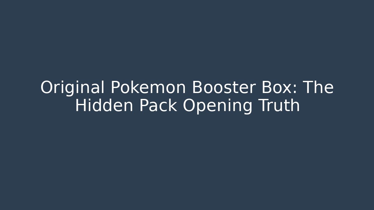 Original Pokémon Booster Box: The Hidden Pack Opening Truth