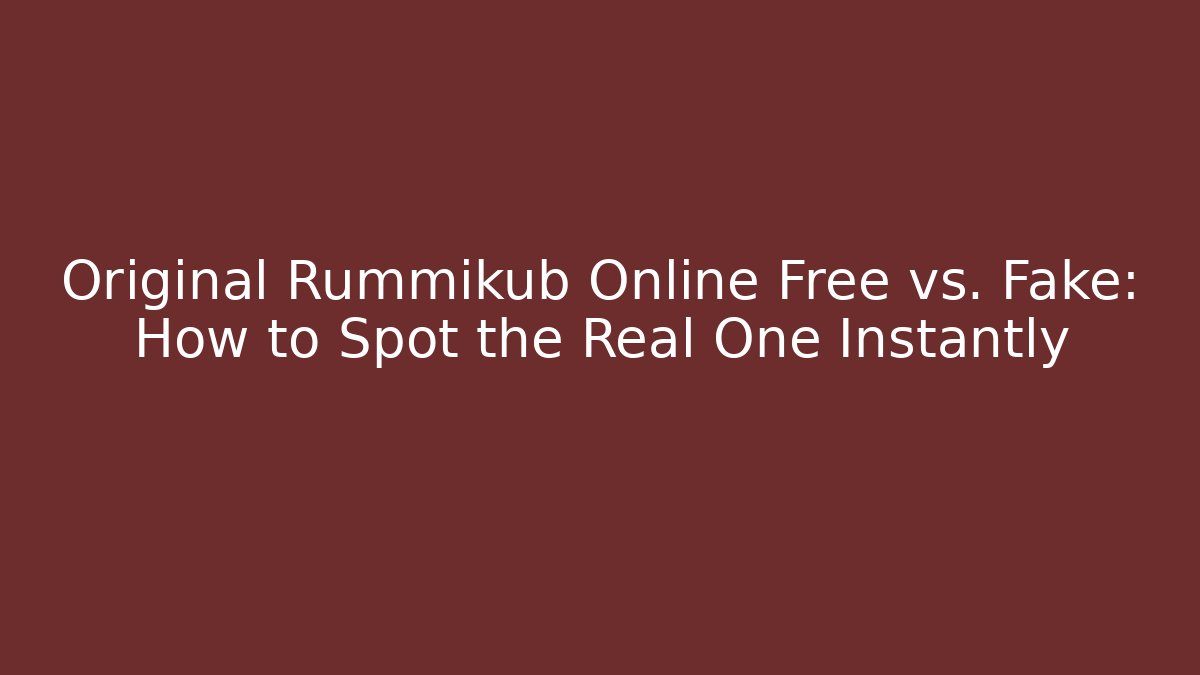 Original Rummikub Online Free vs. Fake: How to Spot the Real One Instantly