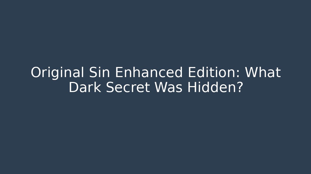 Original Sin Enhanced Edition: What Dark Secret Was Hidden?