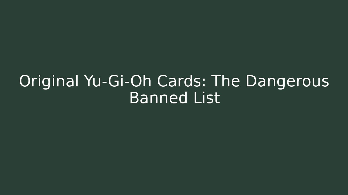 Original Yu-Gi-Oh Cards: The Dangerous Banned List