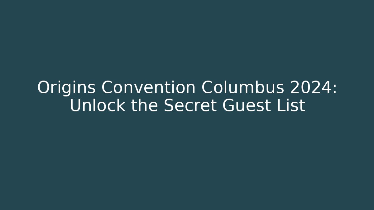 Origins Convention Columbus 2024: Unlock the Secret Guest List - Critter Realm