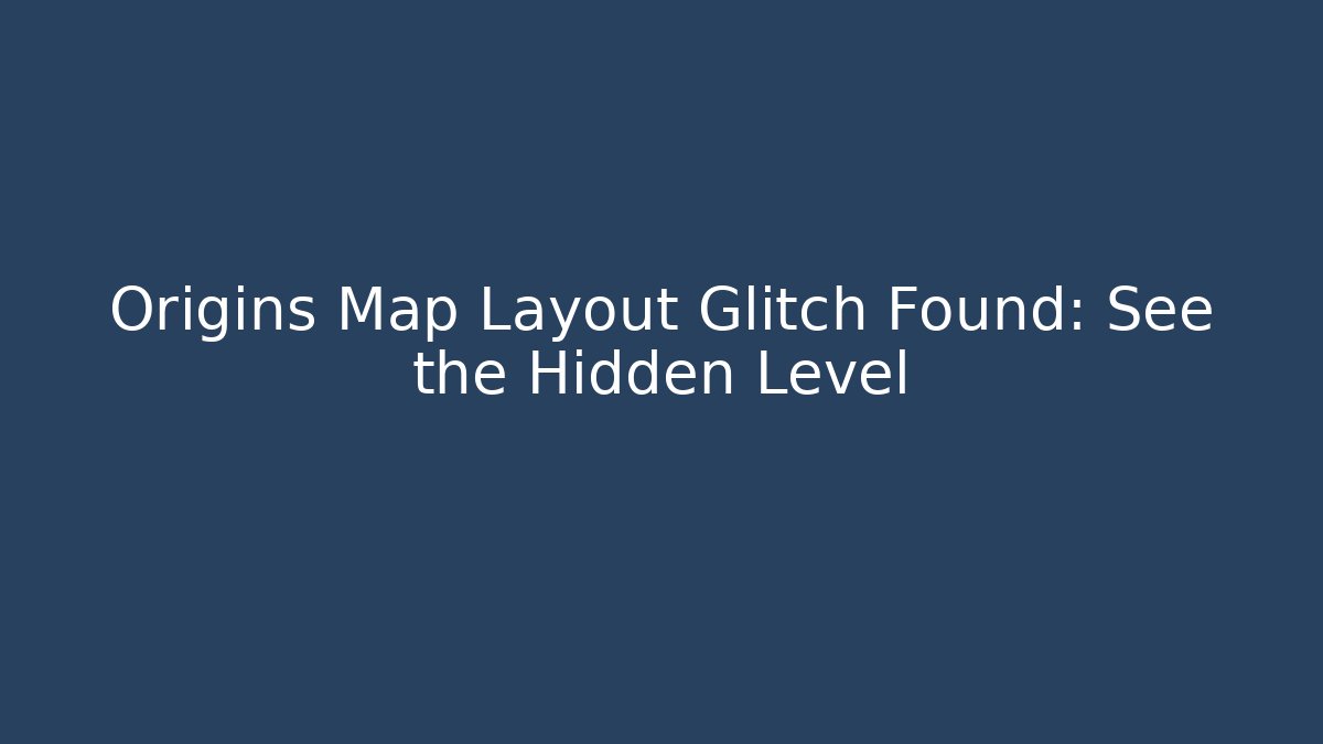 Origins Map Layout Glitch Found: See the Hidden Level