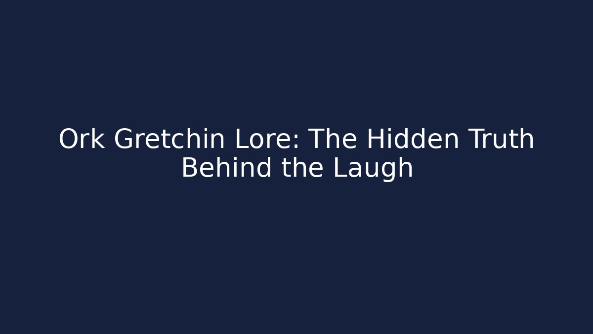 Ork Gretchin Lore: The Hidden Truth Behind the Laugh - Critter Realm