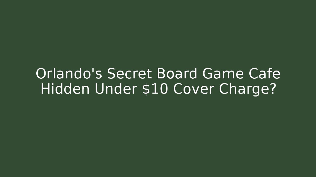 Orlando's Secret Board Game Cafe Hidden Under $10 Cover Charge? - Critter Realm