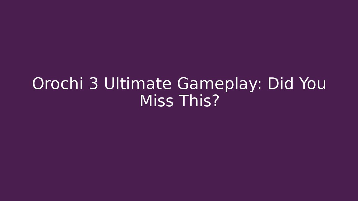 Orochi 3 Ultimate Gameplay: Did You Miss This? - Critter Realm