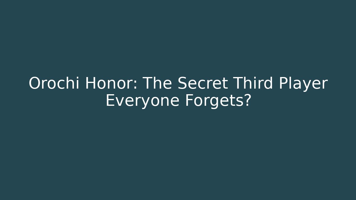 Orochi Honor: The Secret Third Player Everyone Forgets?