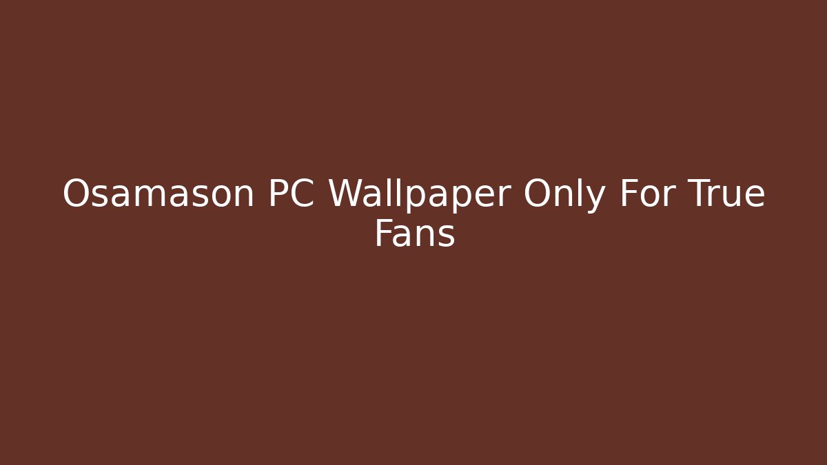 Osamason PC Wallpaper Only For True Fans - Critter Realm