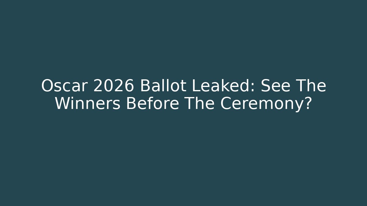 Oscar 2026 Ballot Leaked: See The Winners Before The Ceremony?