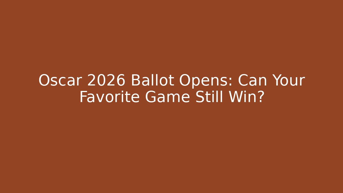 Oscar 2026 Ballot Opens: Can Your Favorite Game Still Win?
