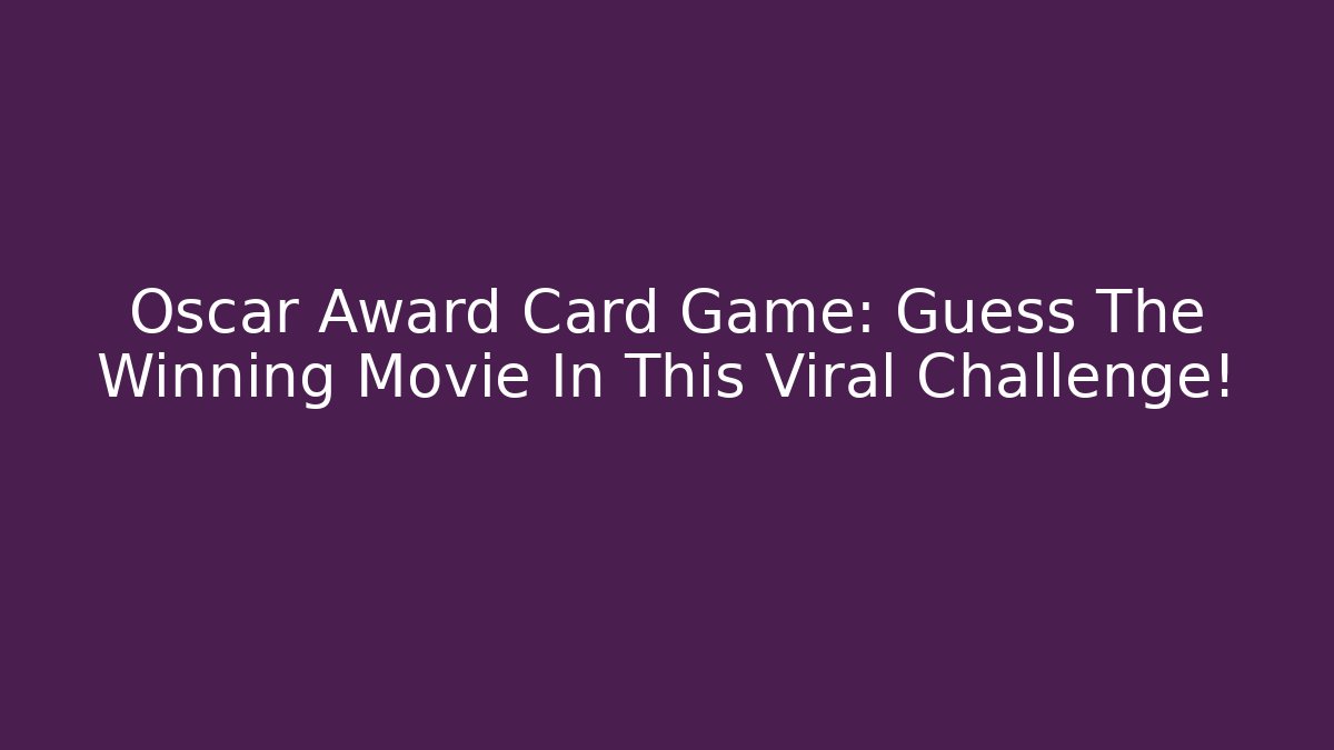 Oscar Award Card Game: Guess The Winning Movie In This Viral Challenge!