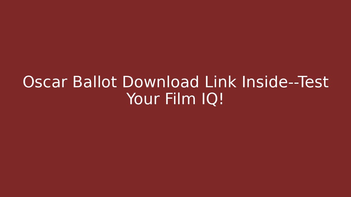 Oscar Ballot Download Link Inside—Test Your Film IQ!