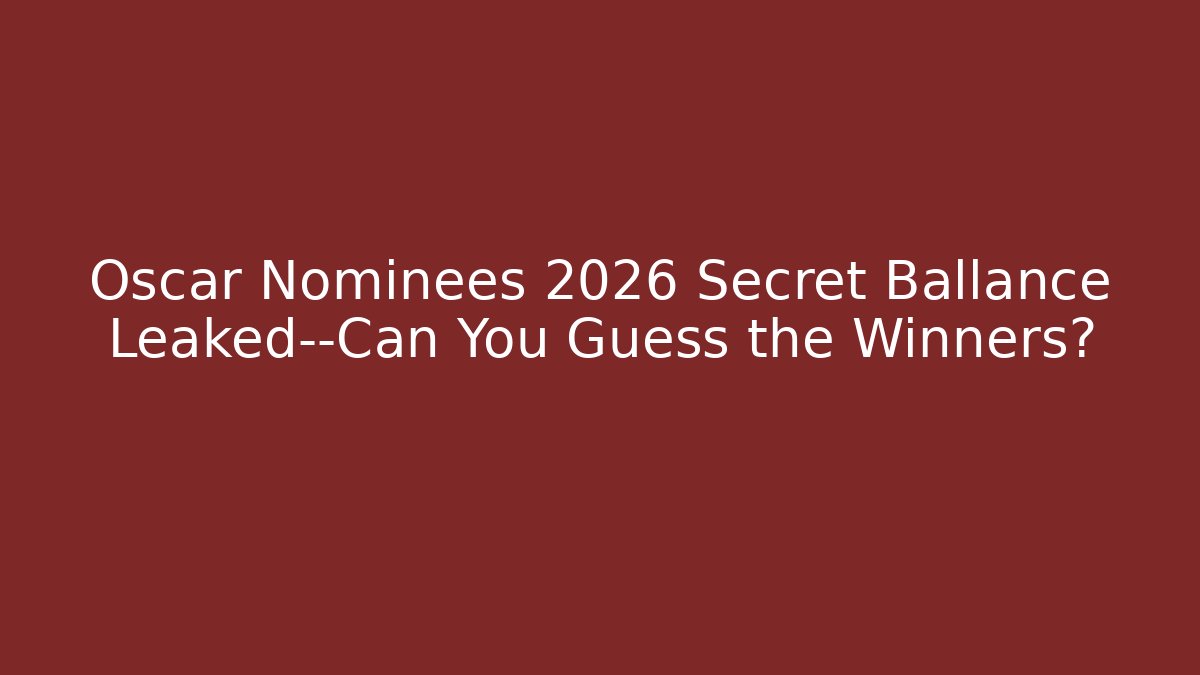 Oscar Nominees 2026 Secret Ballance Leaked—Can You Guess the Winners?