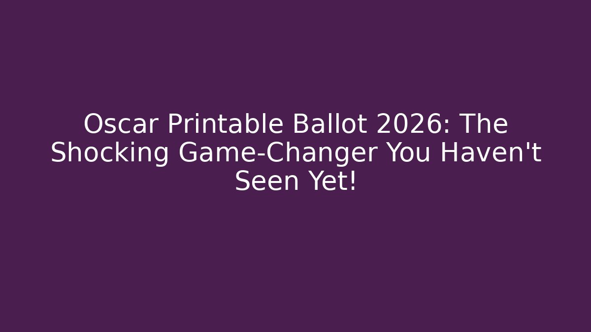 Oscar Printable Ballot 2026: The Shocking Game-Changer You Haven’t Seen Yet!