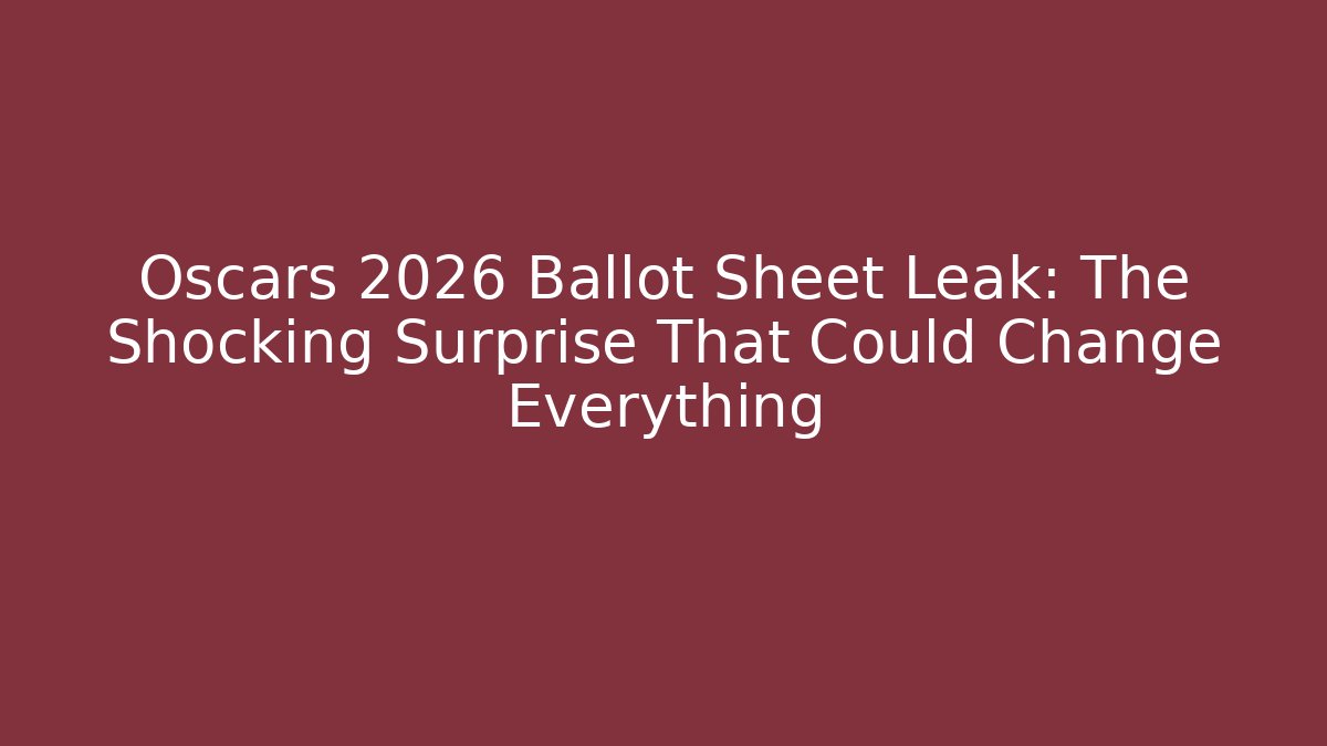 Oscars 2026 Ballot Sheet Leak: The Shocking Surprise That Could Change Everything