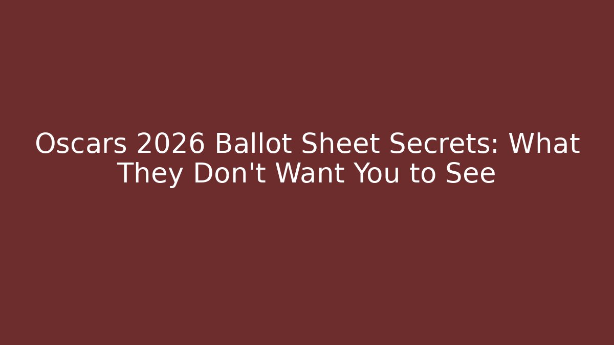 Oscars 2026 Ballot Sheet Secrets: What They Don’t Want You to See