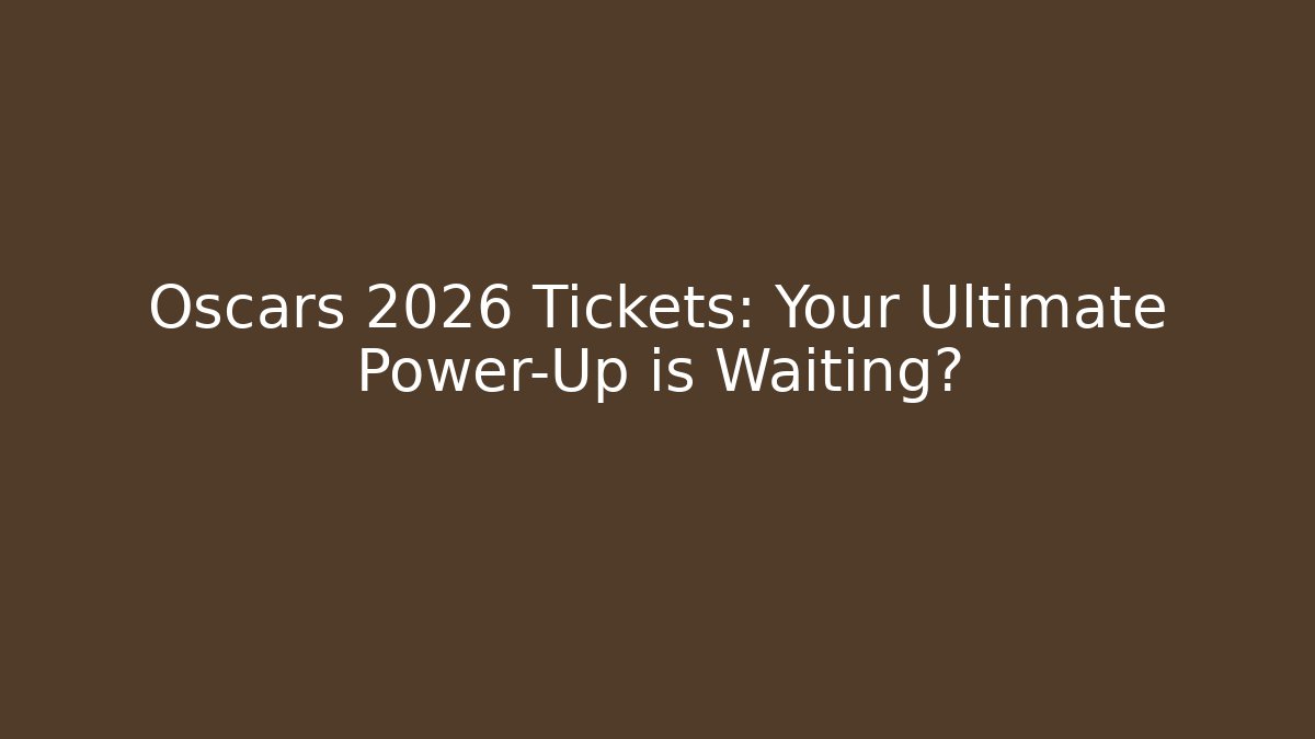 Oscars 2026 Tickets: Your Ultimate Power-Up is Waiting? - Critter Realm
